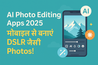AI Photo Editing Apps 2025 – मोबाइल से DSLR जैसी फोटो बनाएं